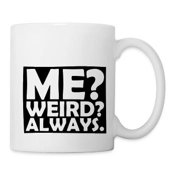 Me Weird Always - Tasse - Weiß - Rechts