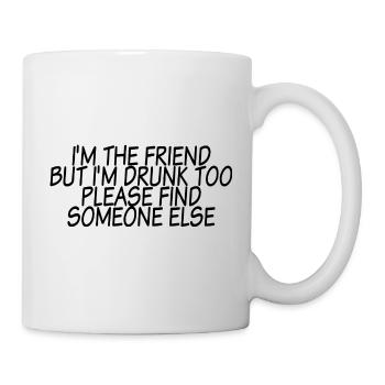 I'm Drunk Too Please Find Someone Else 3 - Tasse - Weiß - Rechts
