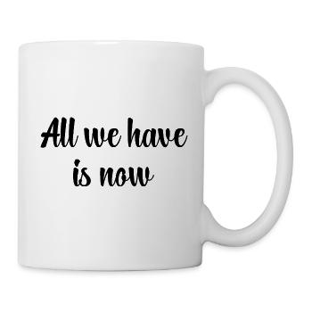 All We Have Is Now / Schwarz - Tasse - Weiß - Rechts