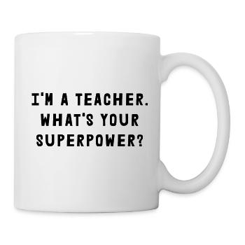 I'm A Teacher What's Your Superpower? - Mug - white - Right