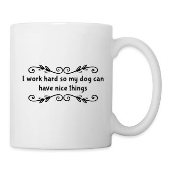 I Work Hard So My Dog Can Have Nice Things - Mug - white - Right