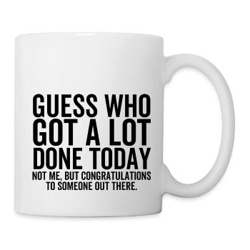 Guess Who Got a Lot Done Today Not Me - Mug - white - Right