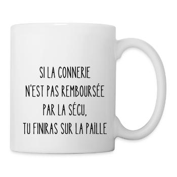 si la connerie n'est pas remboursée par la sécu - Mug blanc - blanc - Droite