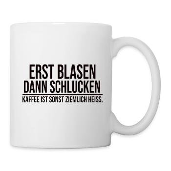 Erst Blasen Dann Schlucken Lustiger Kaffee Spruch - Tasse - Weiß - Rechts