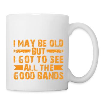 I May Be Old But I Got To See All The Good Bands12 - Mug - white - Right