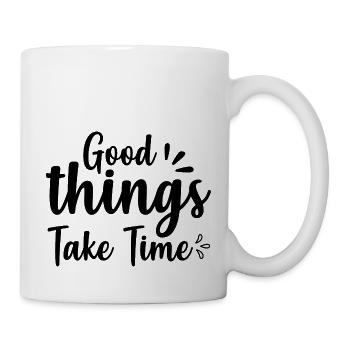 Gute Dinge brauchen Zeit - positives Zitat - Tasse - Weiß - Rechts