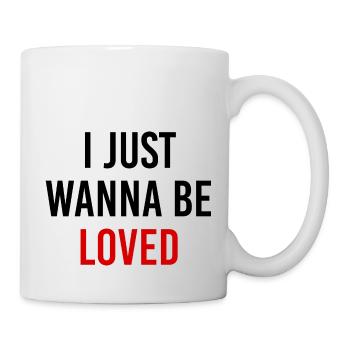 I Just Wanna Be Loved - Mug - white - Right