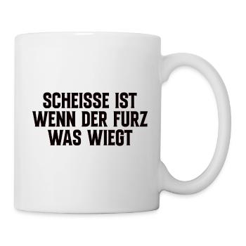 Scheisse Ist Wenn Der Furz Was Wiegt - Tasse - Weiß - Rechts