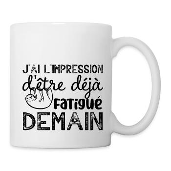j ai l impression d etre deja fatigué demain - Mug blanc - blanc - Droite