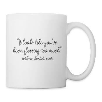 You've Been Flossing Too Much - Said No Dentist 3 - Mug - white - Right