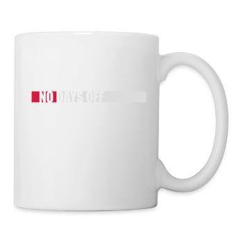 no days off quote - Mug - white - Right