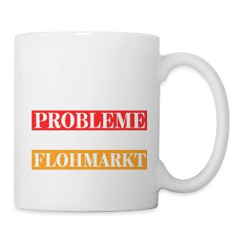 Ich Löse Meine Probleme Meistens mit Flohmarkt Am - Tasse - Weiß - Rechts