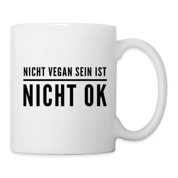 Nicht Vegan Sein Ist Nicht Ok - Veganer Spruch - Tasse - Weiß - Rechts