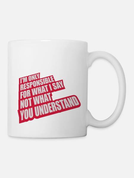 what I say Zitat - Tasse - Weiß