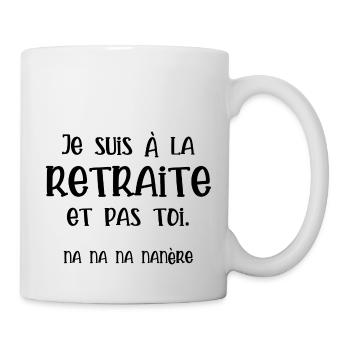 Je suis à la retraite et pas toi - Mug blanc - blanc - Droite