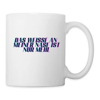 das Weiße an meiner Nase ist nur Mehl - Tasse - Weiß - Rechts