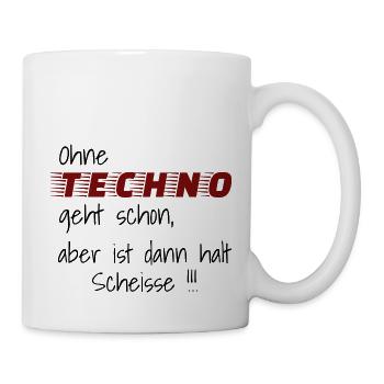 Ohne Techno geht schon aber ist dann halt Scheisse - Tasse - Weiß - Rechts