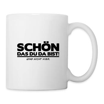Schön das du da bist und nicht hier! Cooler Spruch - Tasse - Weiß - Rechts
