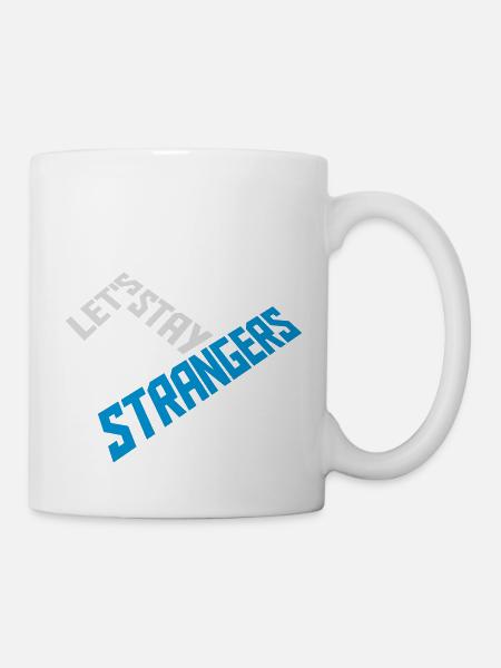 lets stay strangers Zitat - Tasse - Weiß