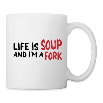 Life Is Soup And I'm A Fork 7 - Mug - white - Right
