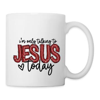 i´m only talking to jesus today - Tasse - Weiß - Rechts