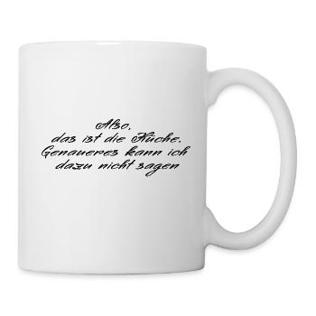 Also, das ist die Küche. Genaueres kann ich dazu n - Tasse - Weiß - Rechts