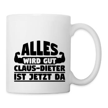 Alles wird gut Claus-Dieter ist jetzt da - Tasse - Weiß - Rechts
