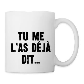 tu me l'as déjà dit - Mug blanc - blanc - Droite