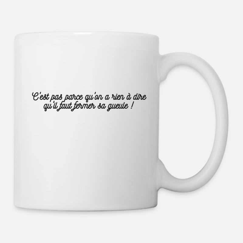 C'est pas parce qu'on a rien à dire qu'il faut ... - Mug blanc - blanc