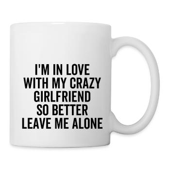 Ich bin so besser in meine verrückte Freundin verliebt - Tasse - Weiß - Rechts