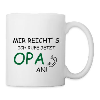Mir reichts! Ich ruf jetzt Opa an! - Tasse - Weiß - Rechts