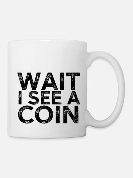 Warte, ich sehe eine Münze - Tasse - Weiß