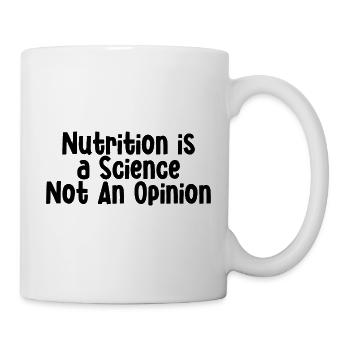 Nutrition is a science not an opinion 4 - Mug - white - Right