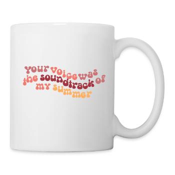 Your voice was my soundtrack of the summer - Tasse - Weiß - Rechts