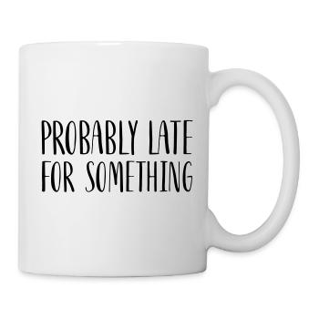 Probably Late For Something - Mug - white - Right