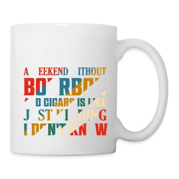 A Weekend Without Bourbon And Cigars Drinking Whis - Tasse - Weiß - Rechts