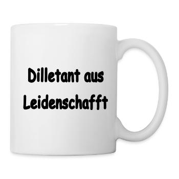 Dilletant aus Leidenschafft - Tasse - Weiß - Rechts