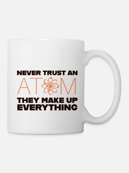 Vertraue niemals einem Atom - Tasse - Weiß