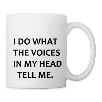 Ich tue, was die Stimmen in meinem Kopf mir sagen - Tasse - Weiß - Rechts