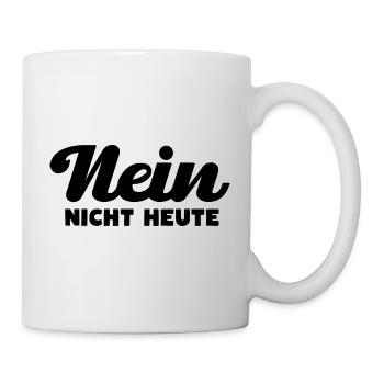 Nein Nicht Heute - Tasse - Weiß - Rechts