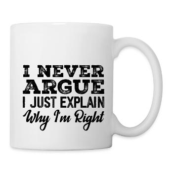 I Never Argue I Just Explain Why I m Right - Mug blanc - blanc - Droite