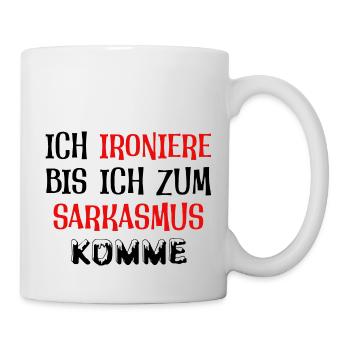 Ich ironiere bis ich zum Sarkasmus komme - Tasse - Weiß - Rechts