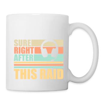 Sure Right After This Raid Though Lustiger Gamer - Tasse - Weiß - Rechts
