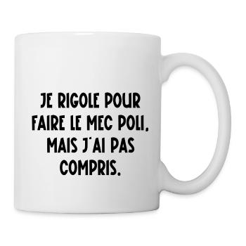je rigole pour faire le mec poli - Mug blanc - blanc - Droite