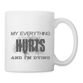 MY EVERYTHING HURTS AND I'M DYING - grey font - Mug - white - Right