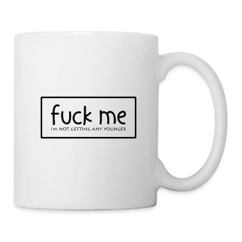 Fuck me - Ich werde auch nicht jünger - Tasse - Weiß - Rechts