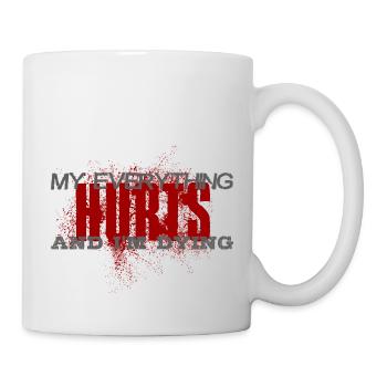 MY EVERYTHING HURTS AND I'M DYING Everything hurts - Tasse - Weiß - Rechts