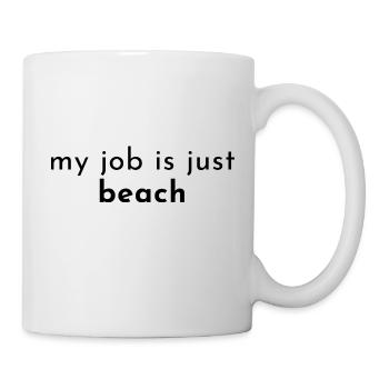 my job is just beach. My job is only beach. - Mug - white - Right