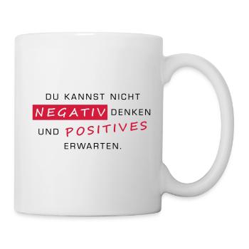 Negativ denken und positives Erwarten geht nicht - Tasse - Weiß - Rechts