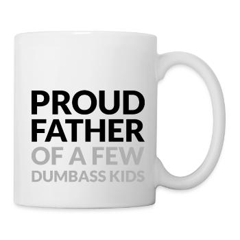 PROUD FATHER OF A FEW DUMBASS KIDS - STOLZER VATER - Tasse - Weiß - Rechts